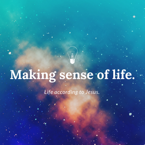 Making Sense of Life (2) Matthew 6:22-24